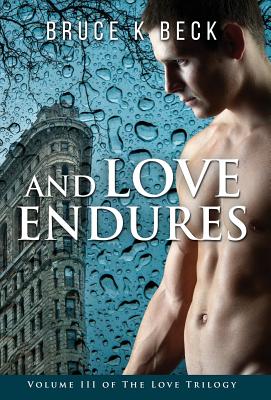 And Love Endures (Bruce K Beck's Love Trilogy #3) By Bruce K. Beck Cover Image