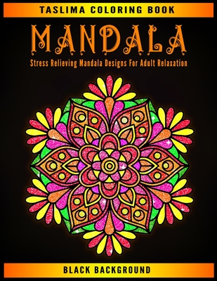 Mandala: Black Background Stress Relieving Mandala Designs For Adult Relaxation - Coloring Pages For Meditation And Happiness - By Taslima Coloring Books Cover Image