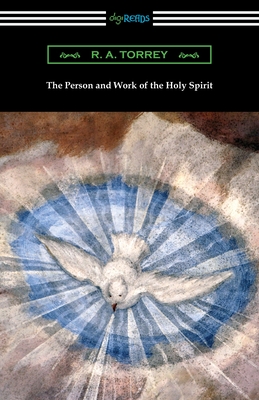 The Person and Work of the Holy Spirit By R. a. Torrey Cover Image