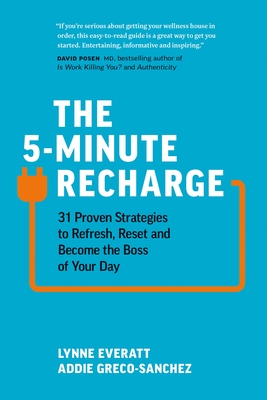 The 5-Minute Recharge: 31 Proven Strategies to Refresh, Reset, and Become the Boss of Your Day By Lynne Everatt, Addie Greco-Sanchez Cover Image