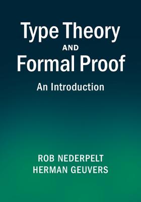 Type Theory and Formal Proof: An Introduction By Rob Nederpelt, Herman Geuvers Cover Image