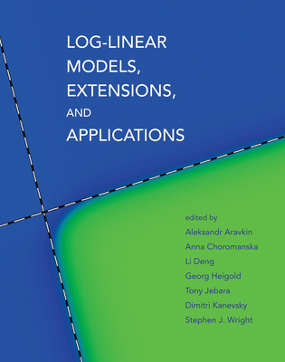 Log-Linear Models, Extensions, and Applications (Neural Information Processing series)