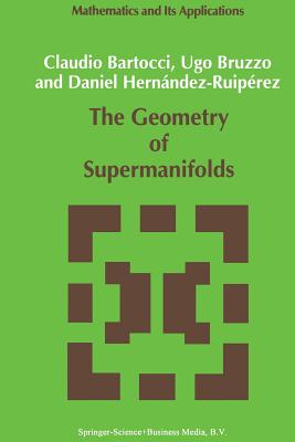 The Geometry of Supermanifolds (Mathematics and Its Applications #71) Cover Image