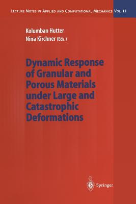 Dynamic Response of Granular and Porous Materials Under Large and Catastrophic Deformations (Lecture Notes in Applied and Computational Mechanics #11) Cover Image