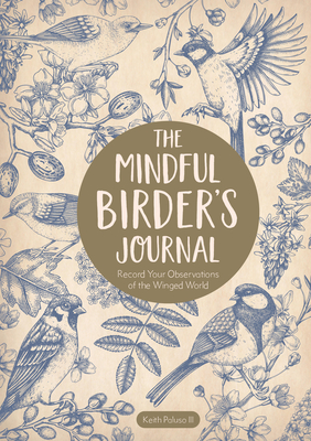 The Mindful Birder's Journal: Record Your Observations of the Winged World