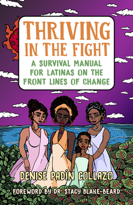 Thriving in the Fight: A Survival Manual for Latinas on the Front Lines of Change By Denise Collazo, Dr. Stacy Blake-Beard (Foreword by) Cover Image