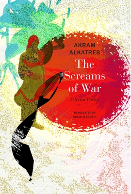 The Screams of War: Selected Poems (The Arab List)
