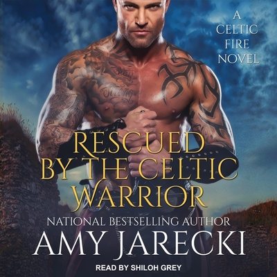 Rescued by the Celtic Warrior By Amy Jarecki, Shiloh Grey (Read by) Cover Image