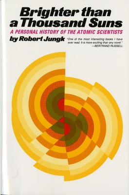 Brighter Than A Thousand Suns: A Personal History of the Atomic Scientists By Robert Jungk Cover Image