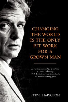 Changing the World Is the Only Fit Work for a Grown Man By Steve Harrison Cover Image