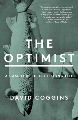The Optimist: A Case for the Fly Fishing Life By David Coggins Cover Image
