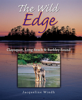 The Wild Edge: Clayoquot, Long Beach and Barkley Sound Cover Image