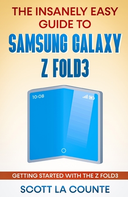 The Insanely Easy Guide to the Samsung Galaxy Z Fold3: Getting Started With the Z Fold3 By Scott La Counte Cover Image