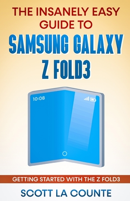 The Insanely Easy Guide to the Samsung Galaxy Z Fold3: Getting Started With the Z Fold3 Cover Image