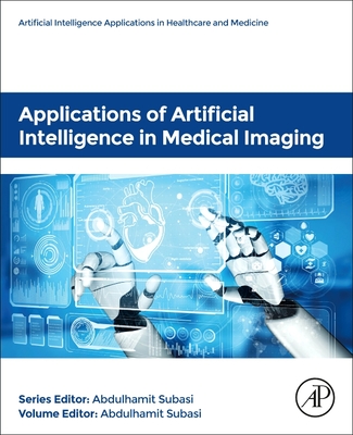 Applications of Artificial Intelligence in Medical Imaging By Abdulhamit Subasi (Editor) Cover Image