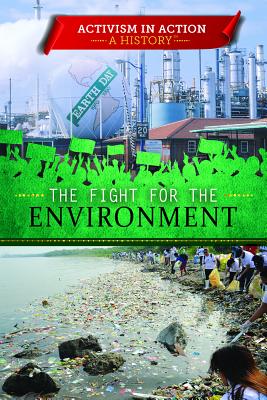 The Fight for the Environment (Activism in Action: A History)