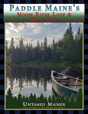 Paddle Maine's Moose River Loop & Bow Trip Cover Image