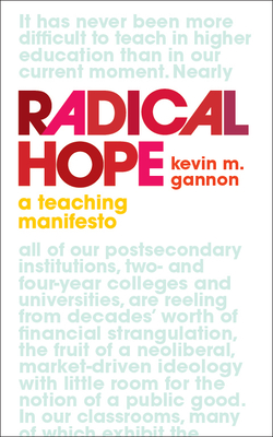 Radical Hope: A Teaching Manifesto (Teaching and Learning in Higher Education) By Kevin M. Gannon Cover Image