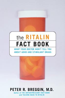 The Ritalin Fact Book: What Your Doctor Won't Tell You About ADHD And Stimulant Drugs By Peter Breggin Cover Image