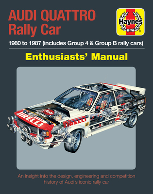 Audi Quattro Rally Car Enthusiasts' Manual: 1980 to 1987 (includes Group 4 & Group B rally cars) * An insight into the design, engineering and competition history of Audi's iconic rally car cover