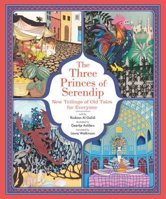 The Three Princes of Serendip: New Tellings of Old Tales for Everyone By Rodaan Al Galidi, Geertje Aalders (Illustrator) Cover Image