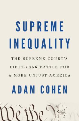 Supreme Inequality: The Supreme Court's Fifty-Year Battle for a More Unjust America Cover Image