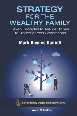 Strategy for the Wealthy Family: Seven Principles to Assure Riches to Riches Across Generations By Mark Haynes Daniell Cover Image