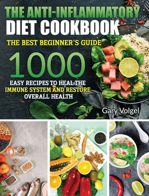 The Anti-Inflammatory Diet cookbook: The Anti-Inflammatory Diet cookbook The best beginner's guide, over 1000 Easy Recipes to Heal the Immune System a Cover Image