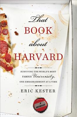 That Book about Harvard: Surviving the World's Most Famous University, One Embarrassment at a Time Cover Image