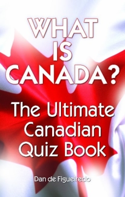 What Is Canada?: The Ultimate Canadian Quiz Book
