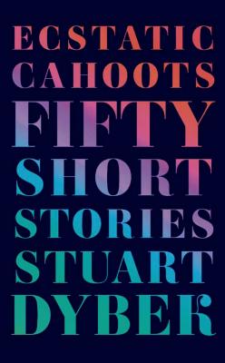 Ecstatic Cahoots: Fifty Short Stories Cover Image