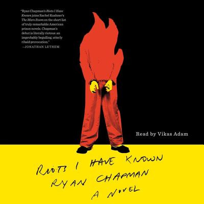 Riots I Have Known By Ryan Chapman, Vikas Adam (Read by) Cover Image