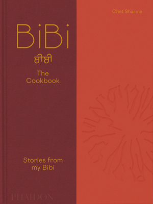 BiBi The Cookbook: Stories from my Bibi By Chet Sharma Cover Image