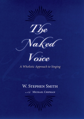 The Naked Voice: A Wholistic Approach to Singing [With CD] Cover Image