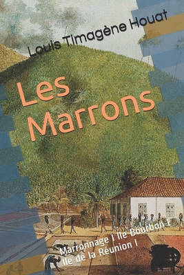 Les Marrons: Marronnage I Ile Bourbon I Ile de la Réunion I Cover Image
