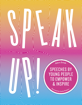 Speak Up!: Speeches by young people to empower and inspire By Adora Svitak, Camila Pinheiro (Illustrator) Cover Image