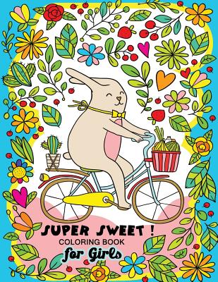 Super Sweet !: Coloring Book for Girls Fun and Relaxing Designs of Animal and Hipster Cover Image