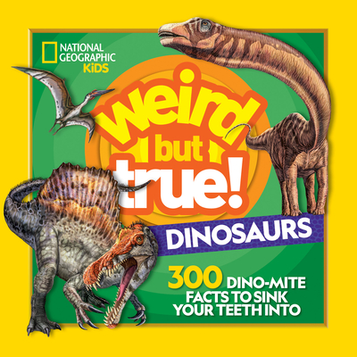 Cover for Weird But True! Dinosaurs: 300 Dino-Mite Facts to Sink Your Teeth Into