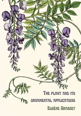 The plant and its ornamental applications By Eugène Grasset, Thomas Peeters (Translator) Cover Image