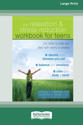 Relaxation and Stress Reduction Workbook for Teens: CBT Skills to Help You Deal with Worry and Anxiety (16pt Large Print Edition) Cover Image