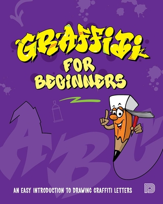Graffiti for Beginners: An Easy Introduction to Drawing Graffiti Letters Cover Image