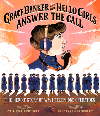 Grace Banker and Her Hello Girls Answer the Call: The Heroic Story of WWI Telephone Operators Cover Image