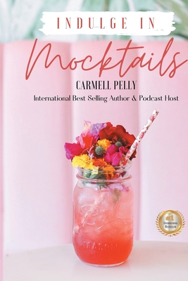 Indulge in Mocktails By Carmell Pelly Cover Image