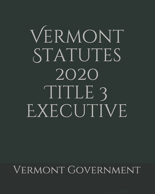 Vermont Statutes 2020 Title 3 Executive Cover Image