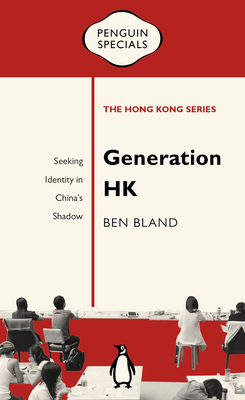 Generation HK: Seeking Identity in China’s Shadow (Penguin Specials: The Hong Kong Series) Cover Image