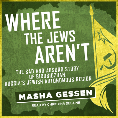 Where the Jews Aren't: The Sad and Absurd Story of Birobidzhan, Russia's Jewish Autonomous Region Where the Jews Aren't: The Sad and Absurd Story of Birobidzhan, Russia's Jewish Autonomous Region cover