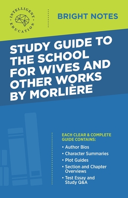 Study Guide to The School for Wives and Other Works by Moliere (Bright Notes)