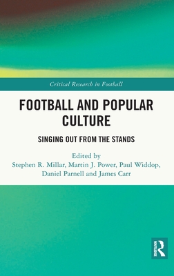 Football and Popular Culture: Singing Out from the Stands By Stephen R. Millar (Editor), Martin J. Power (Editor), Paul Widdop (Editor) Cover Image