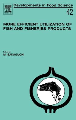 More Efficient Utilization of Fish and Fisheries Products: Volume 42 (Developments in Food Science #42) Cover Image