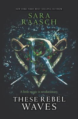 These Rebel Waves By Sara Raasch Cover Image